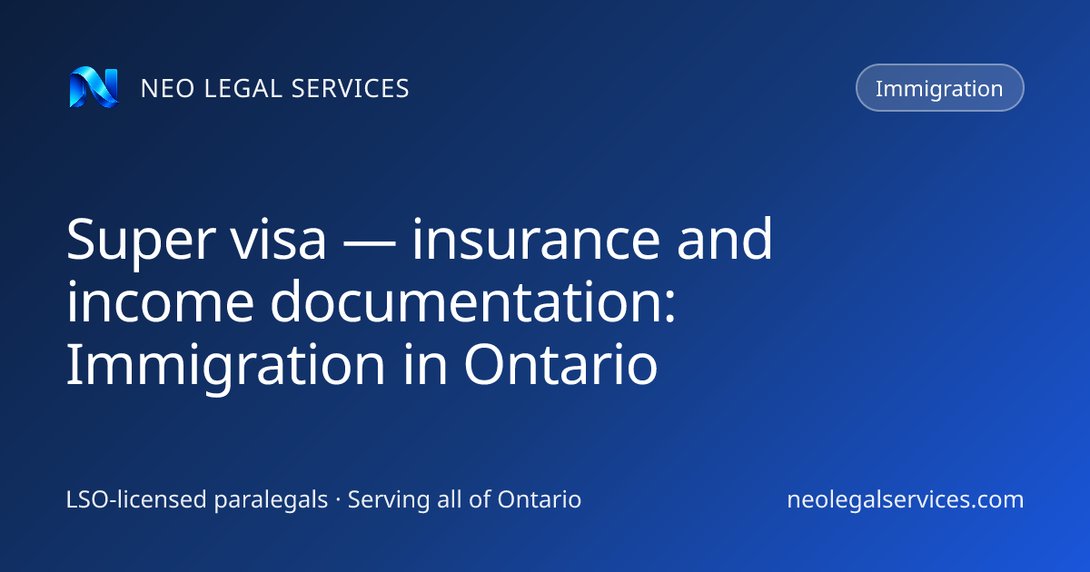 Super visa — insurance and income documentation: Immigration in Ontario