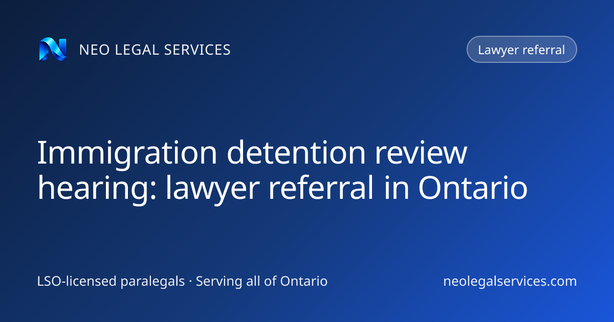 Immigration detention review hearing: lawyer referral in Ontario