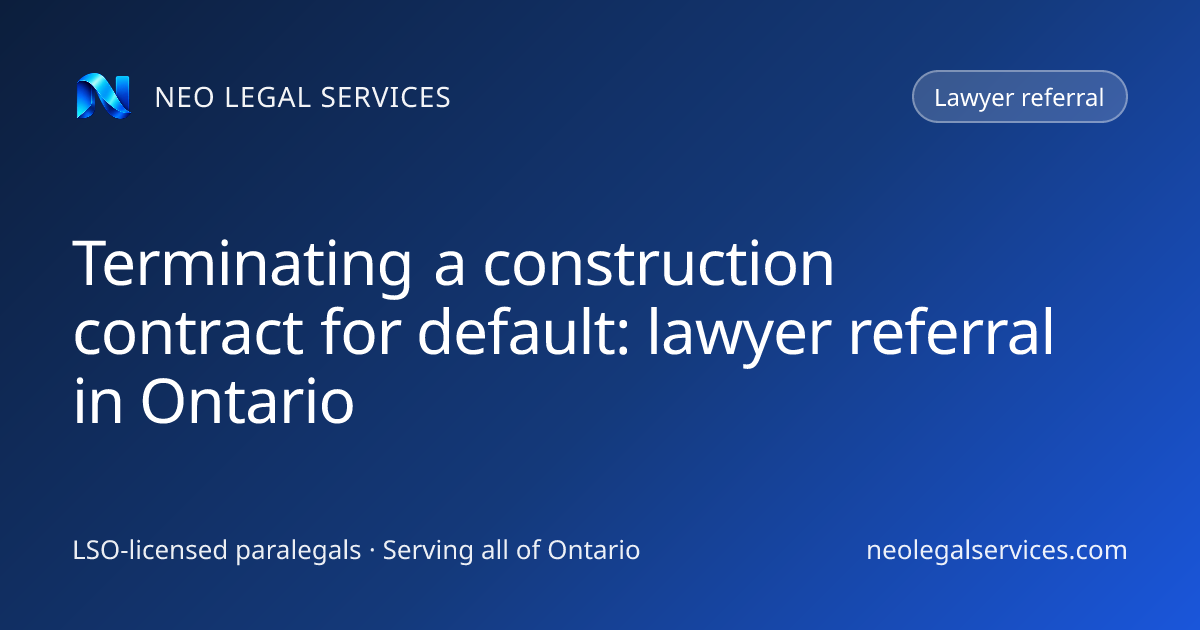 Terminating a construction contract for default: lawyer referral in Ontario